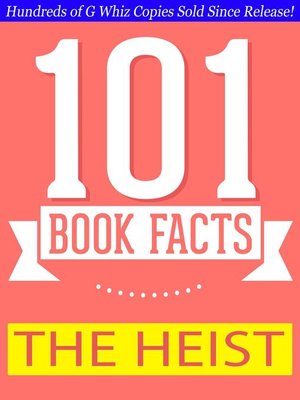 cover image of The Heist--101 Amazing Facts You Didn't Know